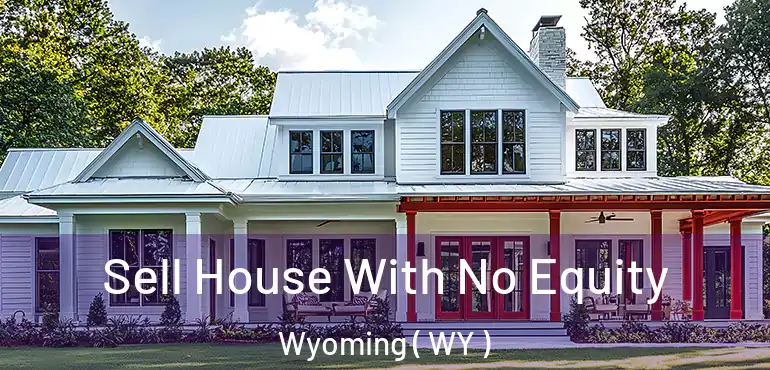  Sell House With No Equity Wyoming ( WY )