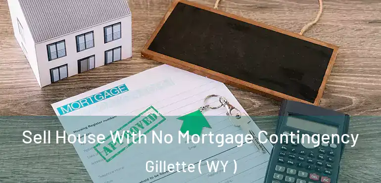  Sell House With No Mortgage Contingency Gillette ( WY )