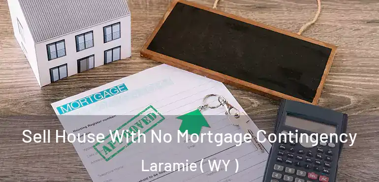  Sell House With No Mortgage Contingency Laramie ( WY )