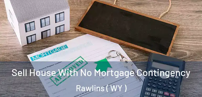  Sell House With No Mortgage Contingency Rawlins ( WY )