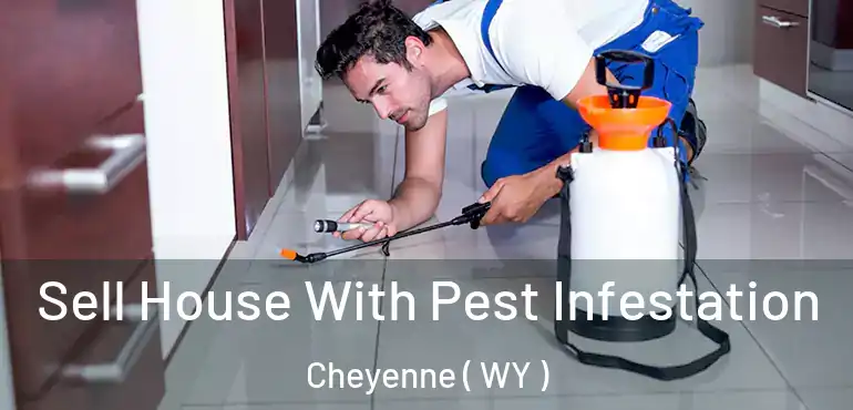  Sell House With Pest Infestation Cheyenne ( WY )