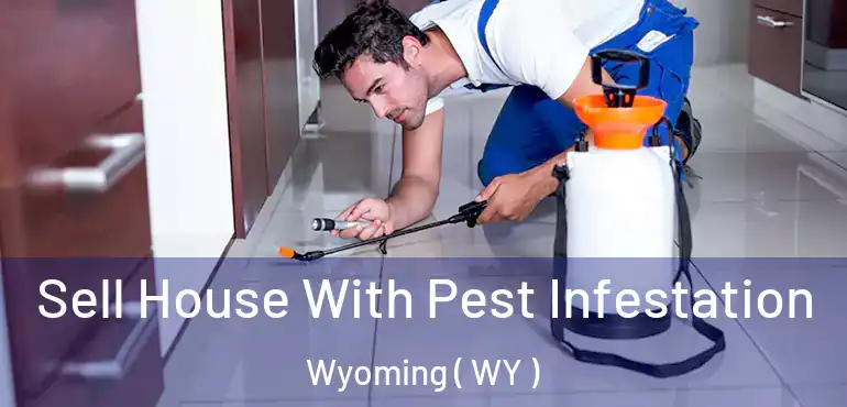  Sell House With Pest Infestation Wyoming ( WY )