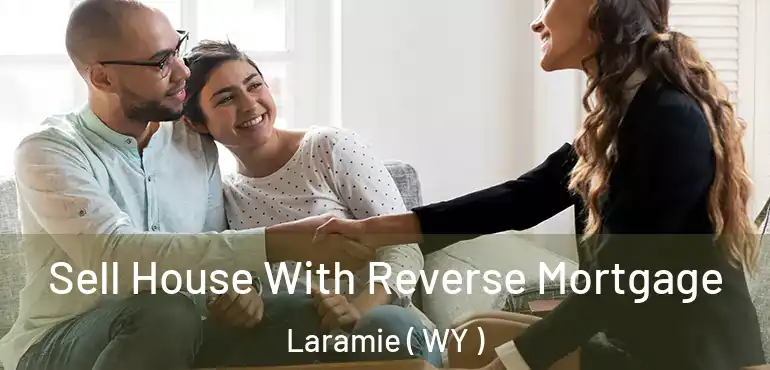  Sell House With Reverse Mortgage Laramie ( WY )