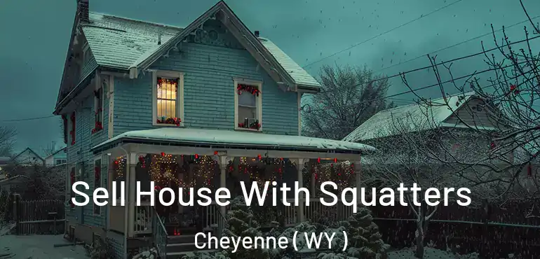  Sell House With Squatters Cheyenne ( WY )