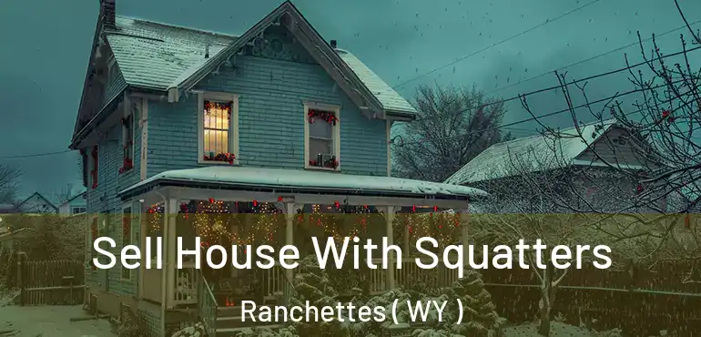  Sell House With Squatters Ranchettes ( WY )