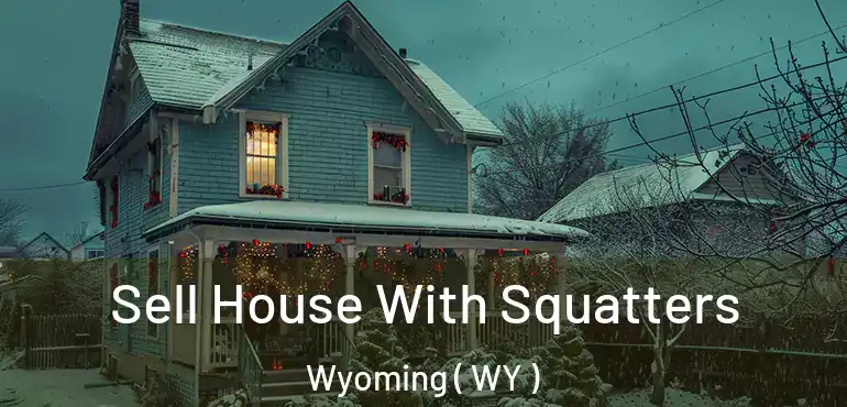  Sell House With Squatters Wyoming ( WY )