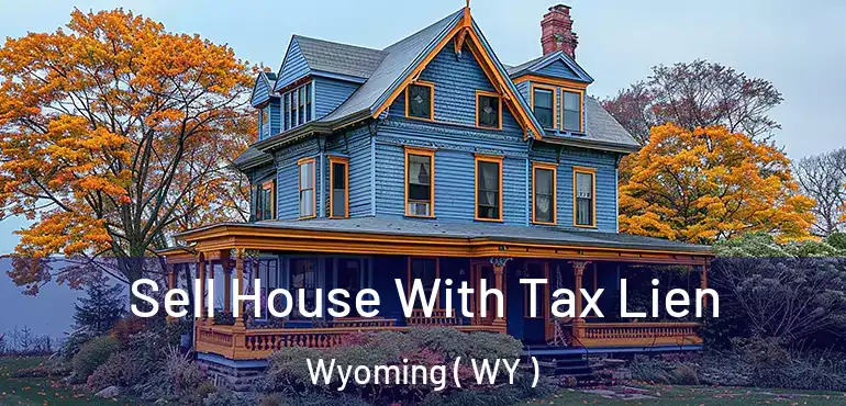  Sell House With Tax Lien Wyoming ( WY )