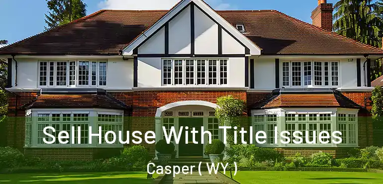  Sell House With Title Issues Casper ( WY )