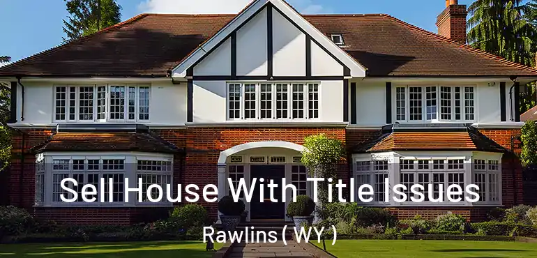  Sell House With Title Issues Rawlins ( WY )