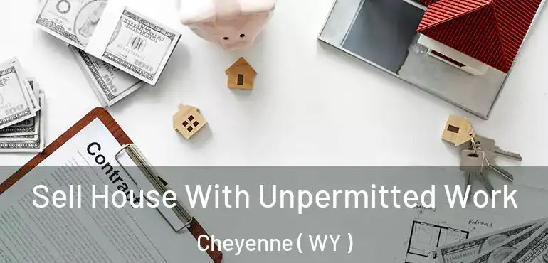 Sell House With Unpermitted Work Cheyenne ( WY )