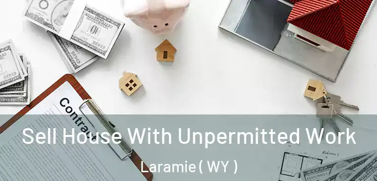  Sell House With Unpermitted Work Laramie ( WY )