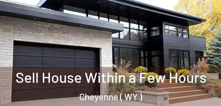  Sell House Within a Few Hours Cheyenne ( WY )