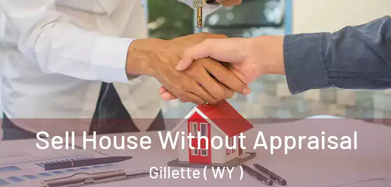  Sell House Without Appraisal Gillette ( WY )