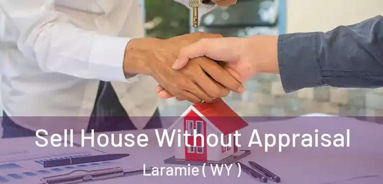 Sell House Without Appraisal Laramie ( WY )