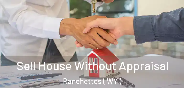  Sell House Without Appraisal Ranchettes ( WY )