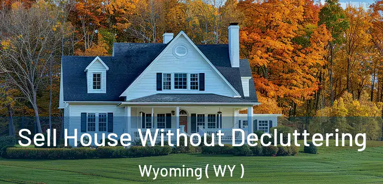  Sell House Without Decluttering Wyoming ( WY )