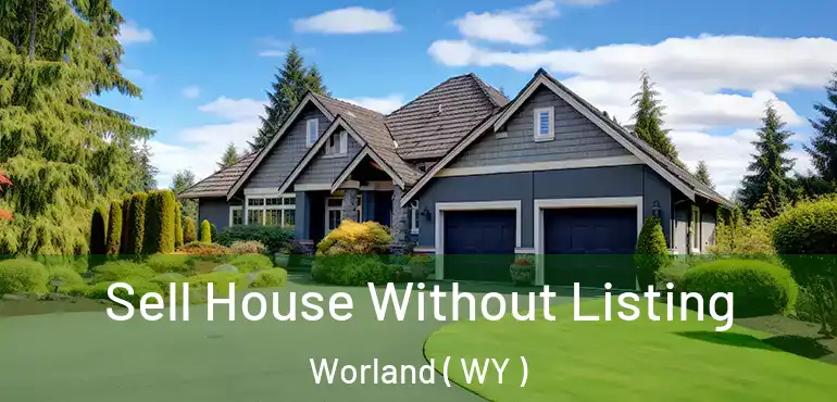  Sell House Without Listing Worland ( WY )