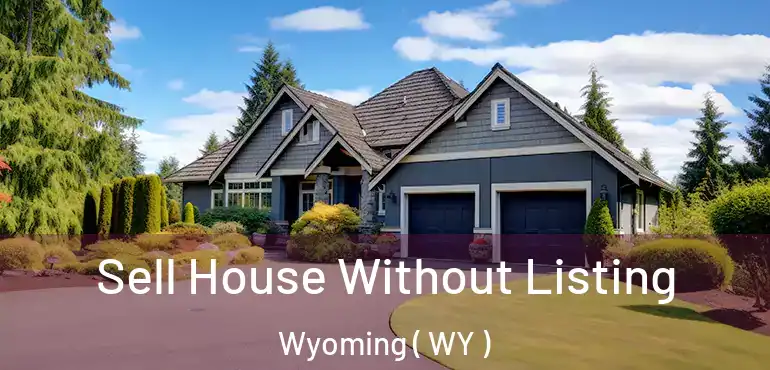  Sell House Without Listing Wyoming ( WY )