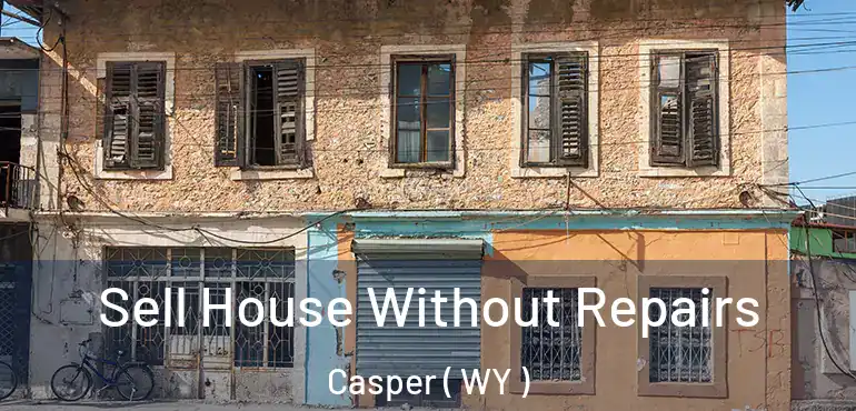  Sell House Without Repairs Casper ( WY )