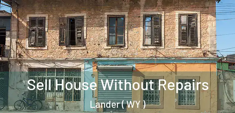  Sell House Without Repairs Lander ( WY )