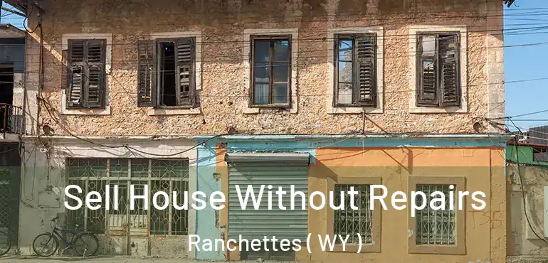  Sell House Without Repairs Ranchettes ( WY )