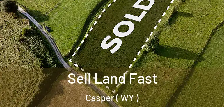  Sell Land Fast Casper ( WY )