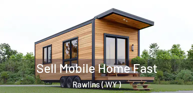  Sell Mobile Home Fast Rawlins ( WY )