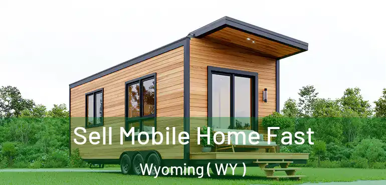  Sell Mobile Home Fast Wyoming ( WY )