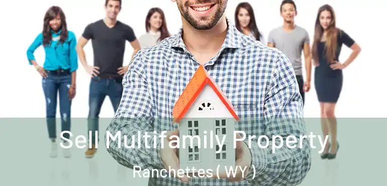  Sell Multifamily Property Ranchettes ( WY )