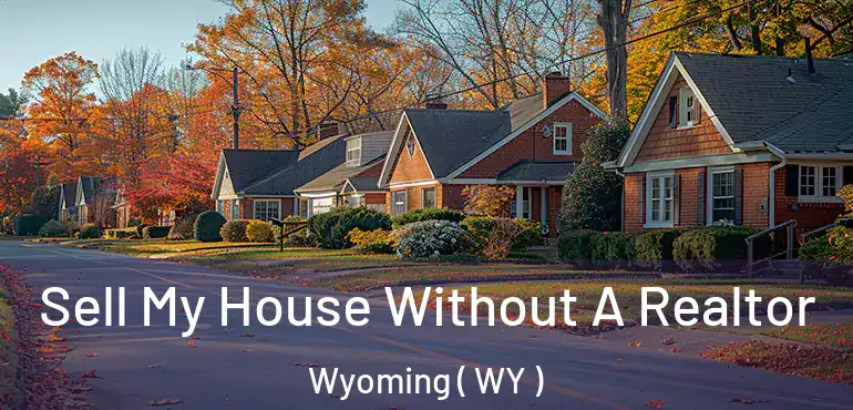  Sell My House Without A Realtor Wyoming ( WY )