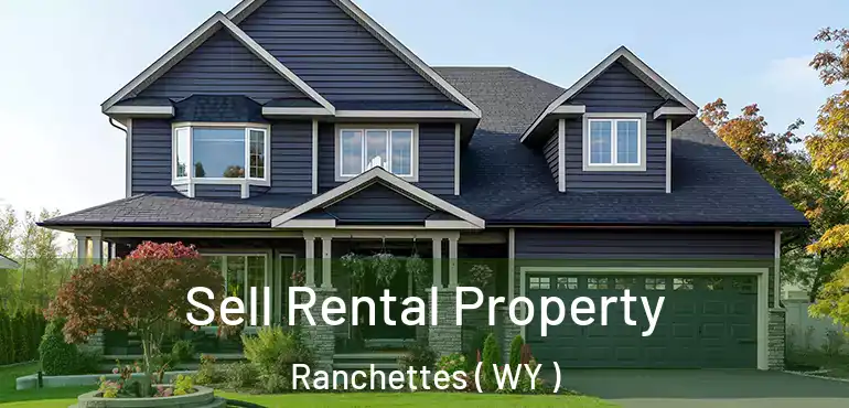  Sell Rental Property Ranchettes ( WY )