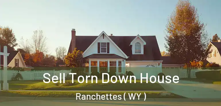  Sell Torn Down House Ranchettes ( WY )