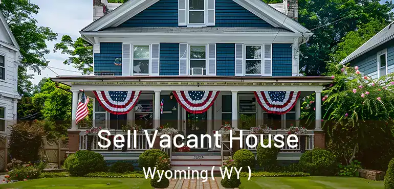  Sell Vacant House Wyoming ( WY )