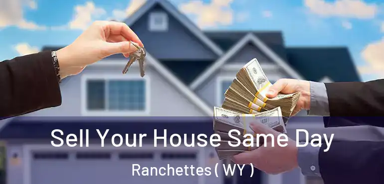  Sell Your House Same Day Ranchettes ( WY )