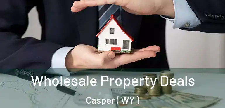  Wholesale Property Deals Casper ( WY )