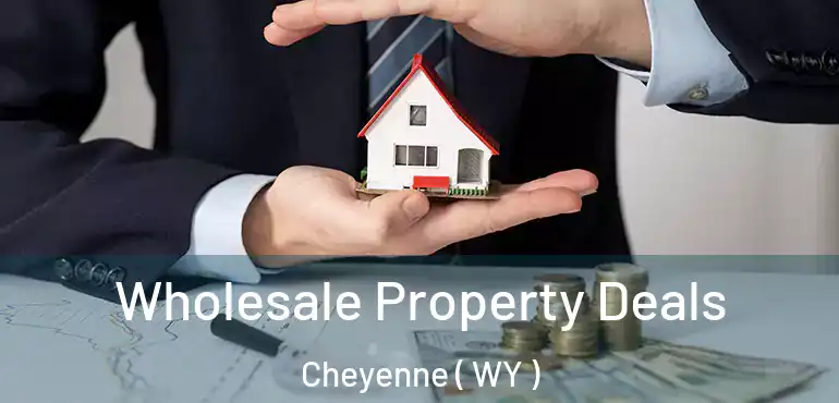  Wholesale Property Deals Cheyenne ( WY )