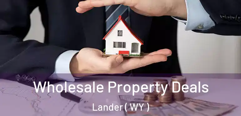  Wholesale Property Deals Lander ( WY )