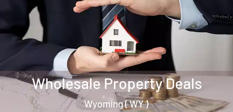  Wholesale Property Deals Wyoming ( WY )