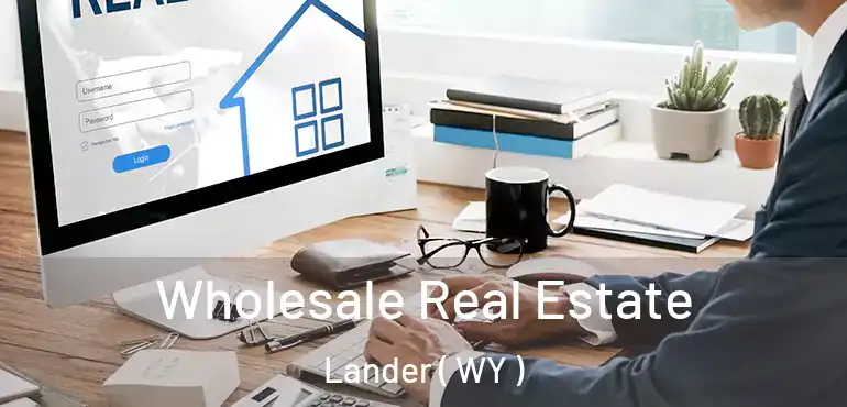  Wholesale Real Estate Lander ( WY )
