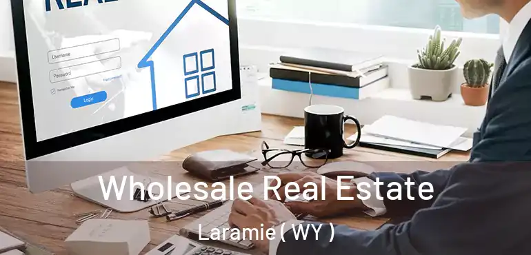  Wholesale Real Estate Laramie ( WY )