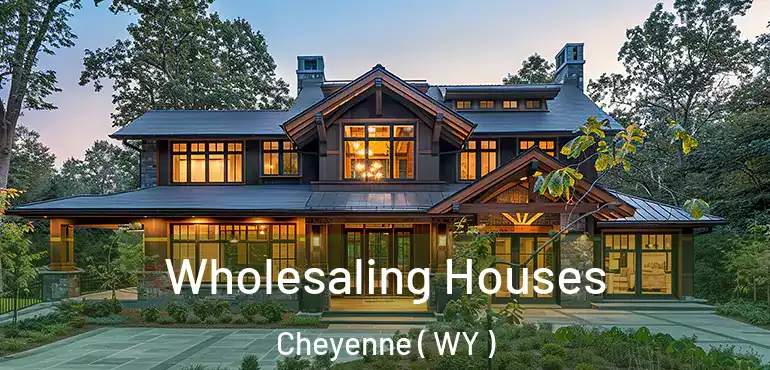  Wholesaling Houses Cheyenne ( WY )