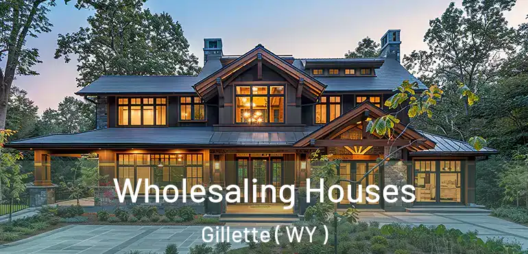  Wholesaling Houses Gillette ( WY )
