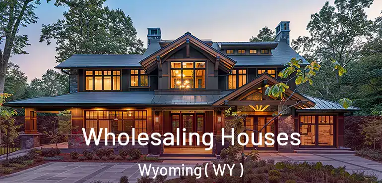  Wholesaling Houses Wyoming ( WY )