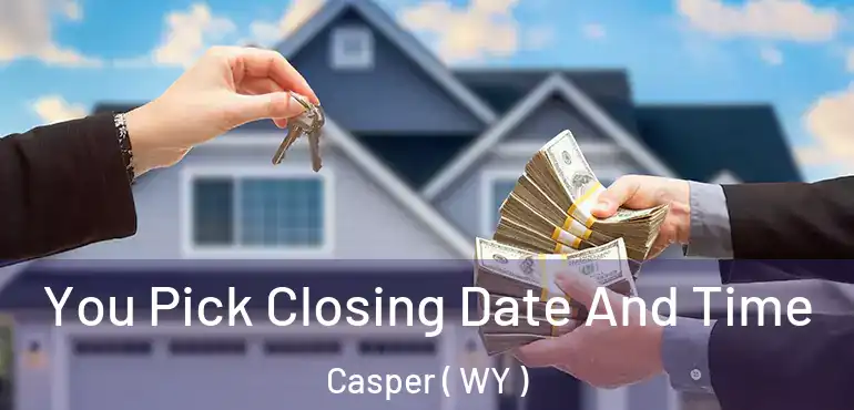  You Pick Closing Date And Time Casper ( WY )