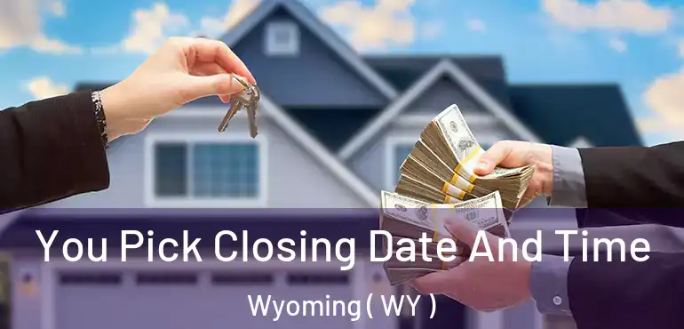  You Pick Closing Date And Time Wyoming ( WY )